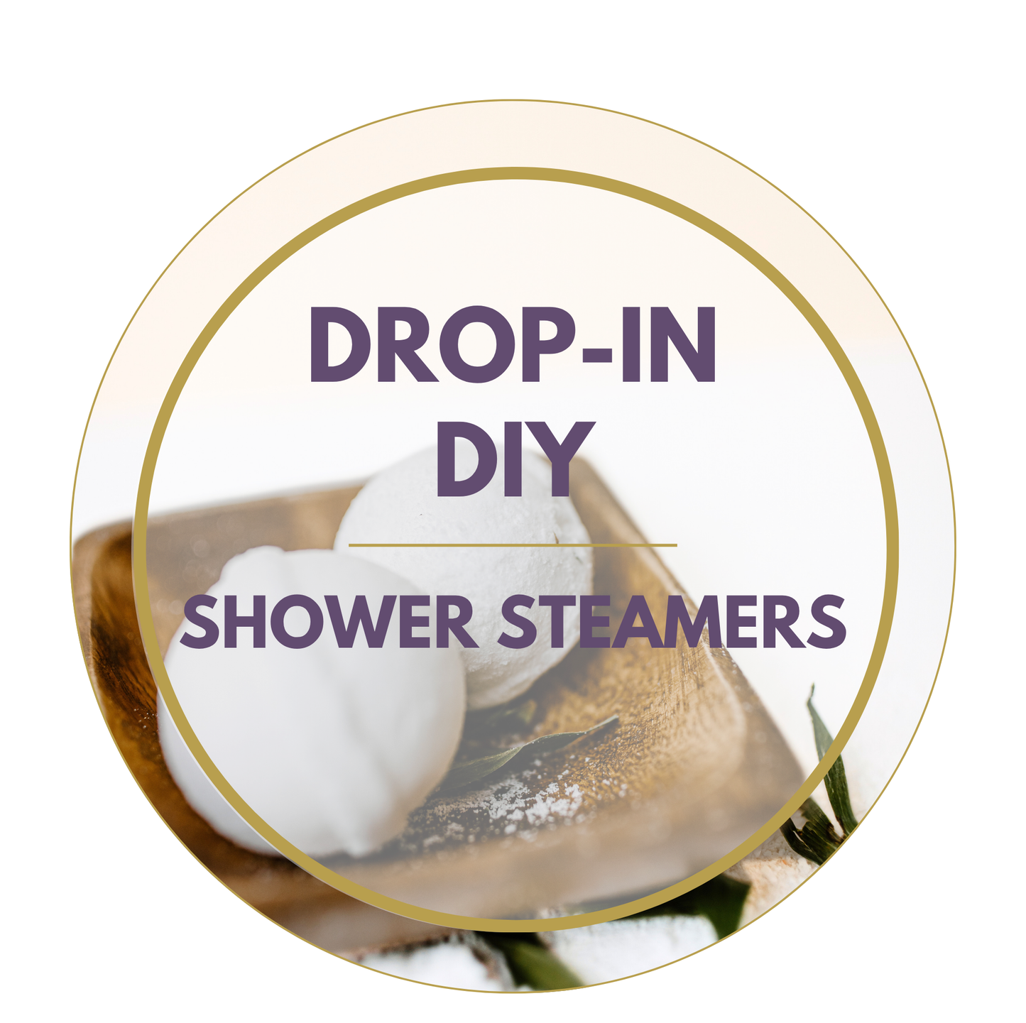 Drop-In Aromatherapy Shower Steamers | - 1 Hour DIY Session